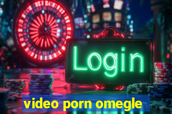 video porn omegle